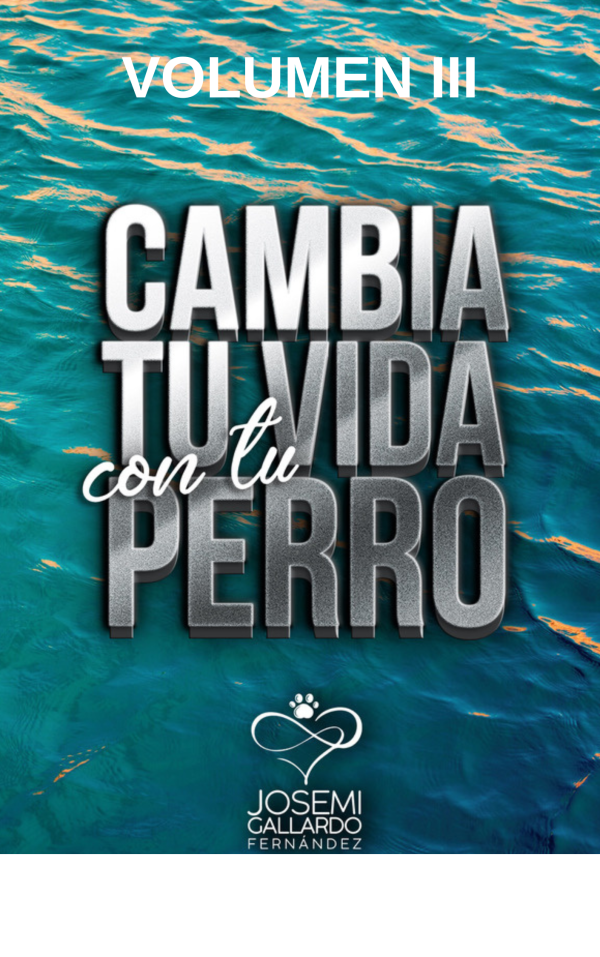 Cambia Tu Vida con Tu Perro Volumen III Soluciona Problemas con tu Perro