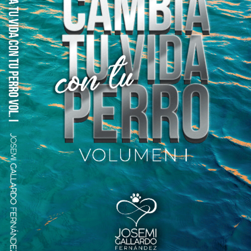 LIBRO CAMBIA TU VIDA CON TU PERRO VOLUMEN I Constancia + Compromiso = Resultados..