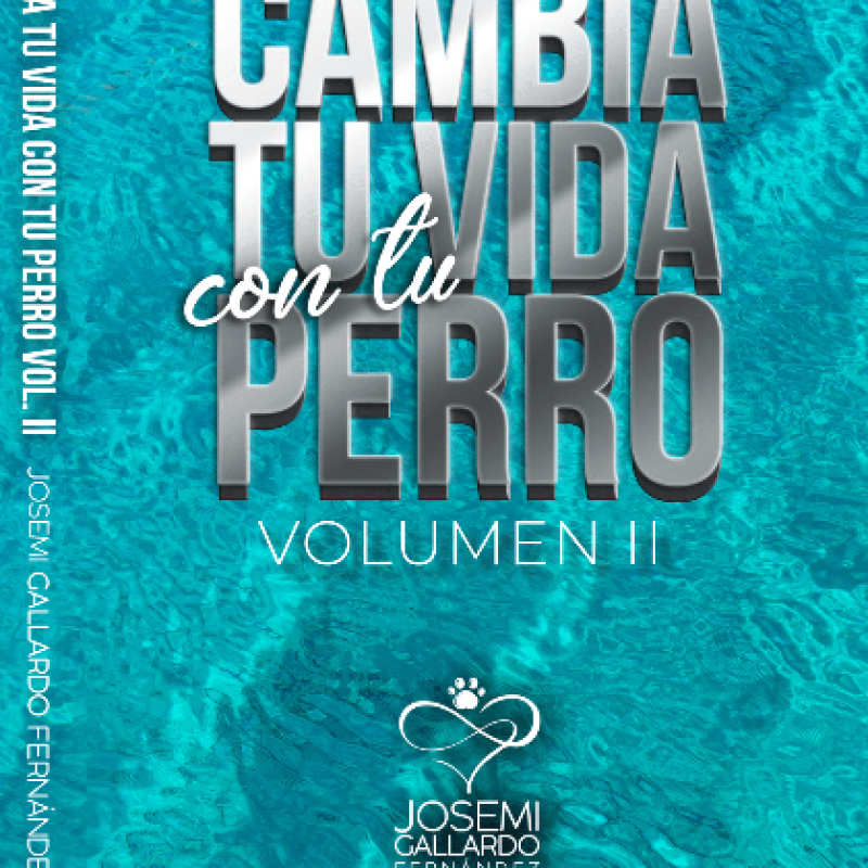 LIBRO CAMBIA TU VIDA CON TU PERRO VOLUMEN II Educación y Adiestramiento.